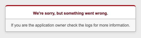 A web page with a single dialog box saying 'Sorry, but something went wrong' and that the application owner should check the logs for more information.